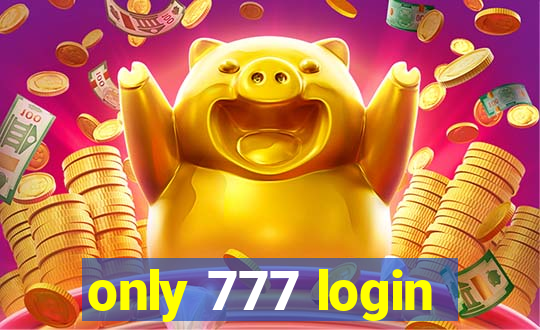 only 777 login